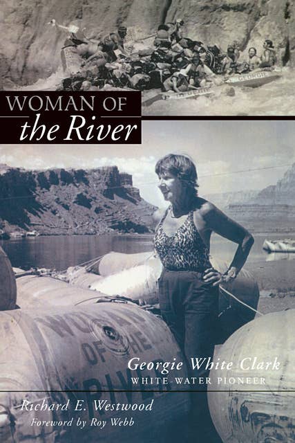 Woman of the River: Georgie White Clark White-Water Pioneer