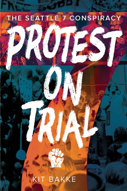 Protest on Trial: The Seattle 7 Conspiracy