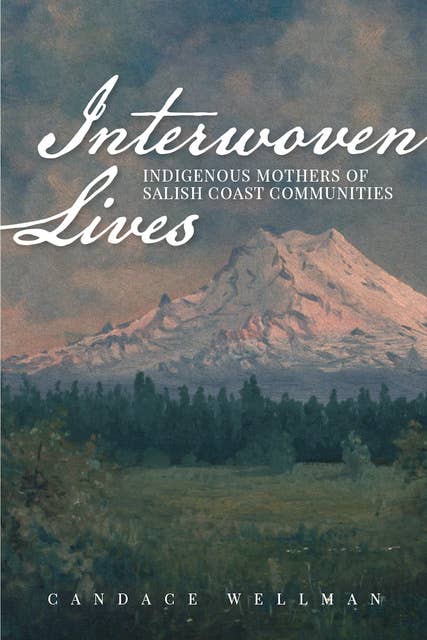 Interwoven Lives: Indigenous Mothers of Salish Coast Communities