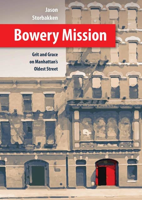 Bowery Mission: Grit and Grace on Manhattan’s Oldest Street