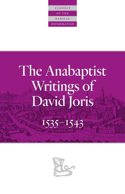 The Anabaptist Writings of David Joris: 1535–1543