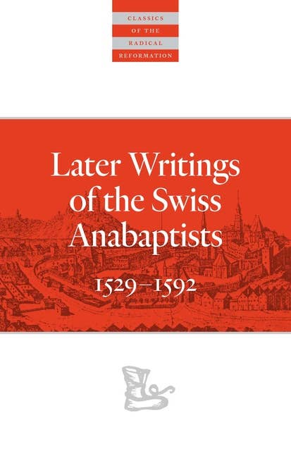 Later Writings of the Swiss Anabaptists: 1529–1608