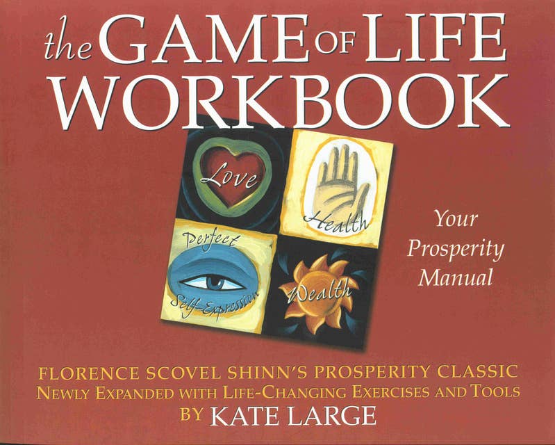 THE GAME OF LIFE WORKBOOK: Florence Scovel Shinn's Prosperity Classic -Newly Expanded with Life changing Exercises and Tools