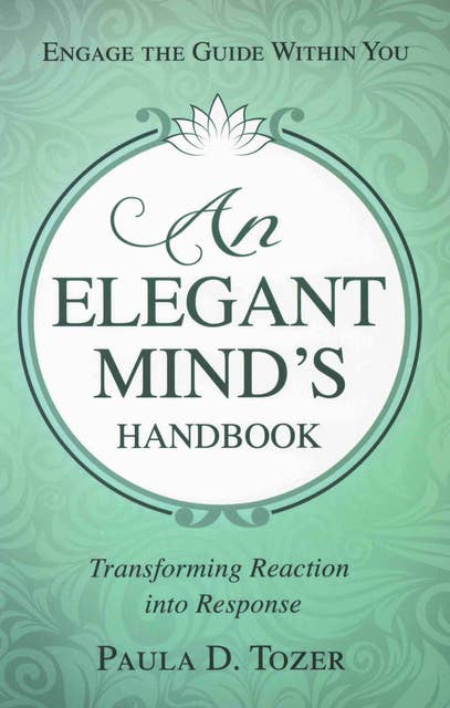 AN ELEGANT MIND'S HANDBOOK: Transforming Reaction into Response