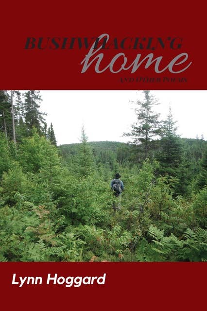 Bushwhacking Home: and Other Poems