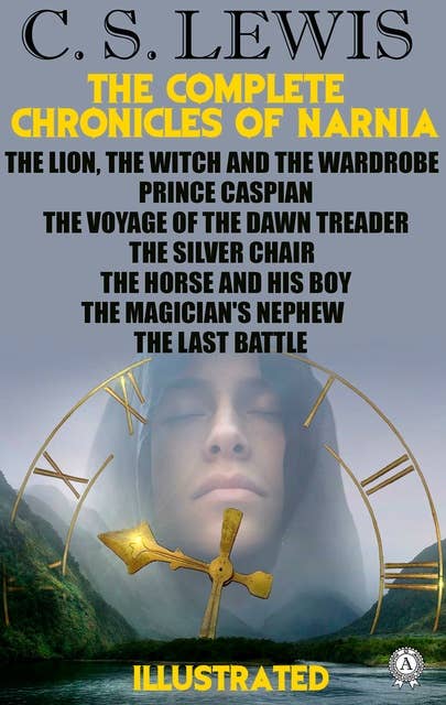 The Complete Chronicles of Narnia (Illustrated): The Lion, the Witch and the Wardrobe. Prince Caspian. The Voyage of the Dawn Treader. The Silver Chair. The Horse and His Boy. The Magician's Nephew. The Last Battle