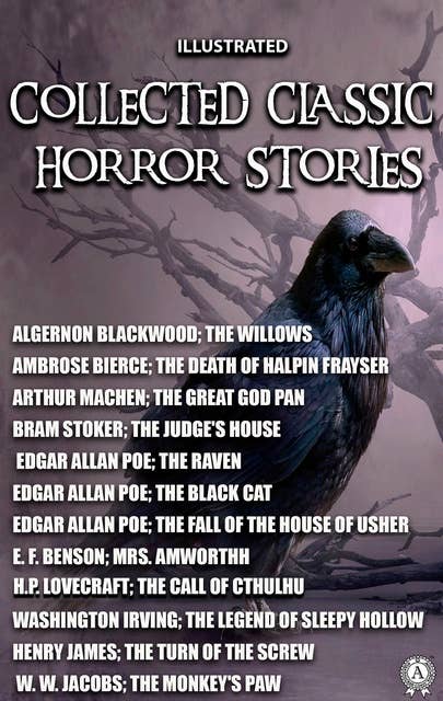 Collected Classic Horror Stories. Illustrated: The Call of Cthulhu, The Willows, The Legend of Sleepy Hollow, The Great God Pan, The Judge's House, The Black Cat and other stories