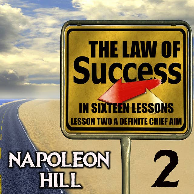 The Law of Success in Sixteen Lessons: Lesson Two A Definite Chief Aim