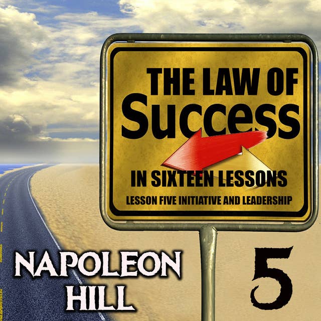 The Law of Success in Sixteen Lessons: Lesson Five Initiative and Leadership