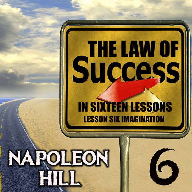 The Law of Success in Sixteen Lessons: Lesson Six Imagination