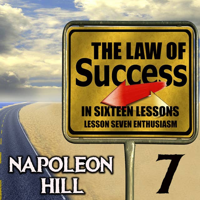 The Law of Success in Sixteen Lessons: Lesson Seven Enthusiasm
