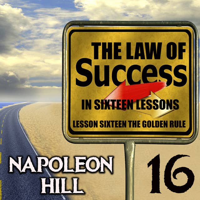 The Law of Success in Sixteen Lessons: Lesson Sixteen the Golden Rule