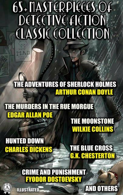 65+ Masterpieces of Detective Fiction Classic Collection. Illustrated: The Adventures of Sherlock Holmes, The Murders in the Rue Morgue, The Moonstone, Hunted Down, The Blue Cross, Crime and Punishment and others