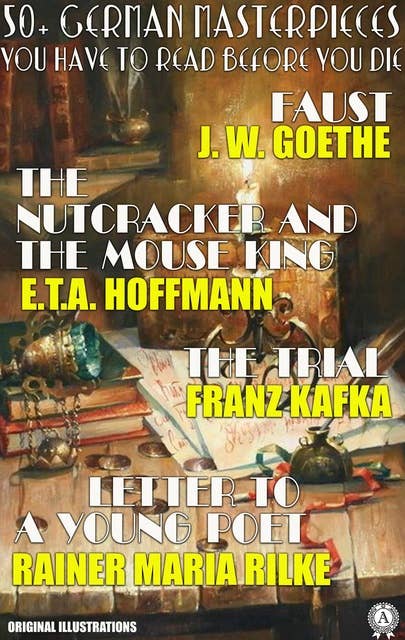 50+ German masterpieces you have to read before you die (original illustrations): Faust, The Nutcracker and the Mouse King, The Trial, Letter To A Young Poet
