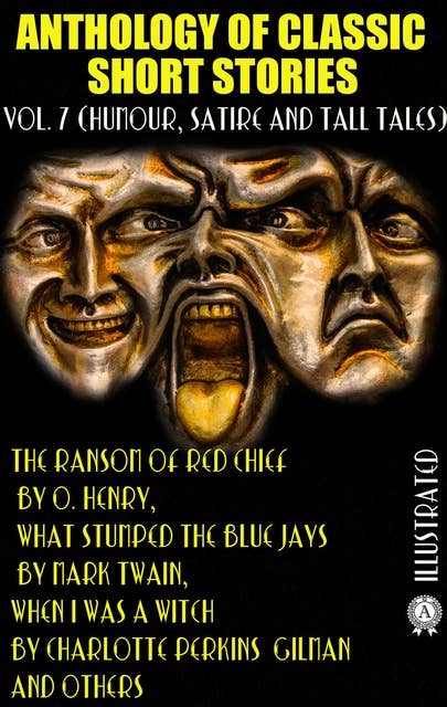 Cover for Anthology of Classic Short Stories. Vol. 7 (Humour, Satire and Tall Tales): The Ransom of Red Chief by O. Henry, What Stumped the Blue Jays by Mark Twain, When I Was a Witch by Charlotte Perkins Gilman and others