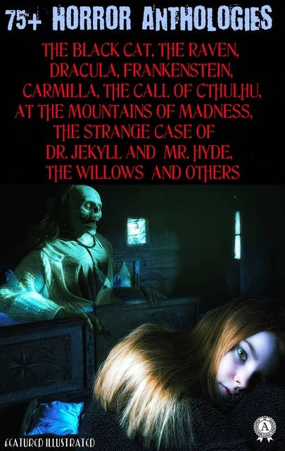 75+ Horror Anthologies: The Black Cat, The Raven, Dracula, Frankenstein, CARMILLA, The Call of Cthulhu, At the Mountains of Madness, The Strange Case of Dr. Jekyll and Mr. Hyde, The Willows and others