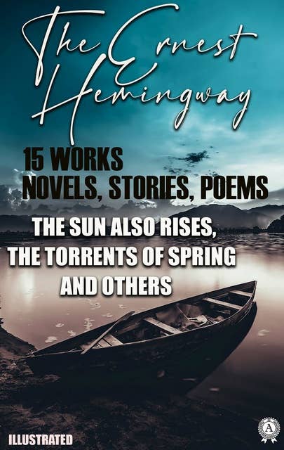 The Ernest Hemingway (15 works). Novels, Stories, Poems: The Sun Also Rises, The Torrents of Spring and others