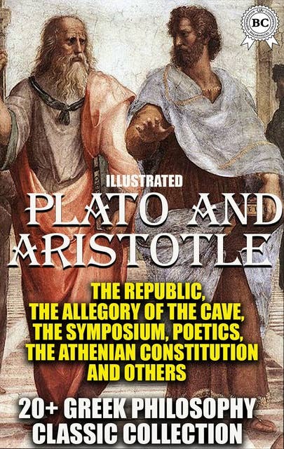 20+ Greek philosophy сlassic collection. Plato and Aristotle: The Republiс, The Allegory of the Cave, The Symposium, Poetics, The Athenian Constitution and others