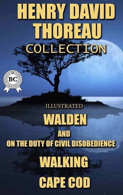 Henry David Thoreau Collection. Illustrated: Walden, On the Duty of Civil Disobedience, Walking, Cape Cod
