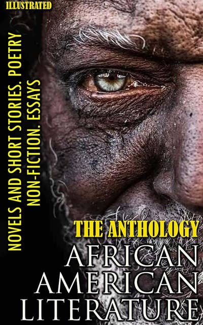 The Anthology. African American literature. Novels and short stories. Poetry. Non-fiction. Essays. Illustrated