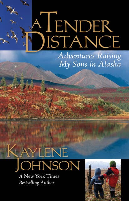 A Tender Distance: Adventures Raising My Sons in Alaska