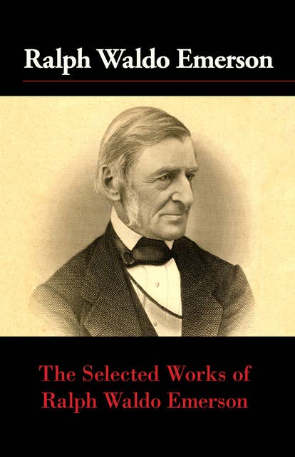 The Selected Works of Ralph Waldo Emerson