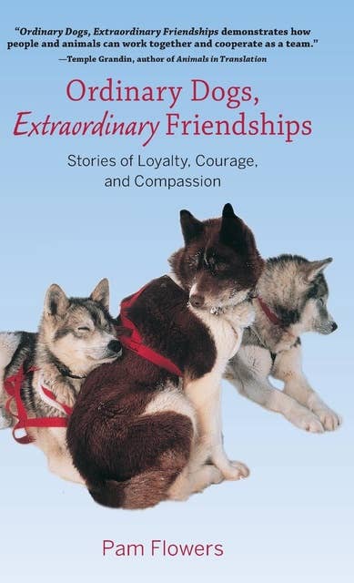 Cover for Ordinary Dogs, Extraordinary Friendships: Stories of Loyalty, Courage, and Compassion