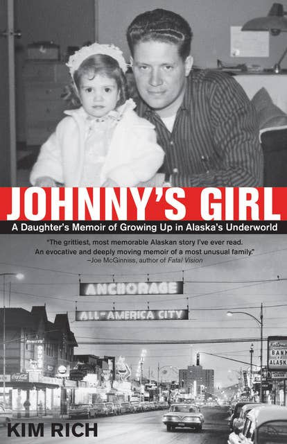 Johnny's Girl: A Daughter's Memoir of Growing Up In Alaska's Underworld