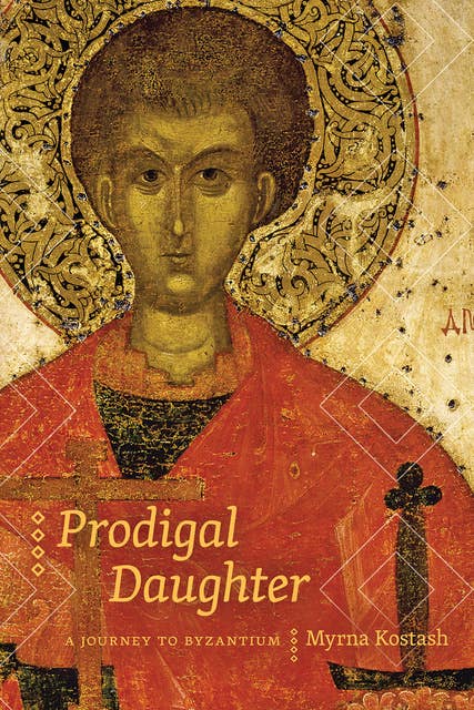 Prodigal Daughter: A Journey to Byzantium