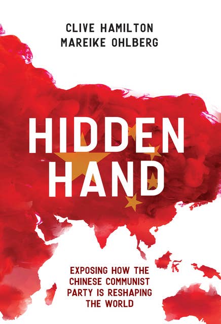 Hidden Hand: Exposing How the Chinese Communist Party is Reshaping the World