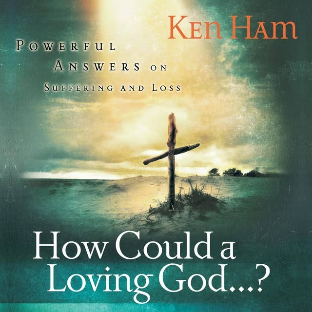 How Could a Loving God?: Powerful Answers on Suffering and Loss