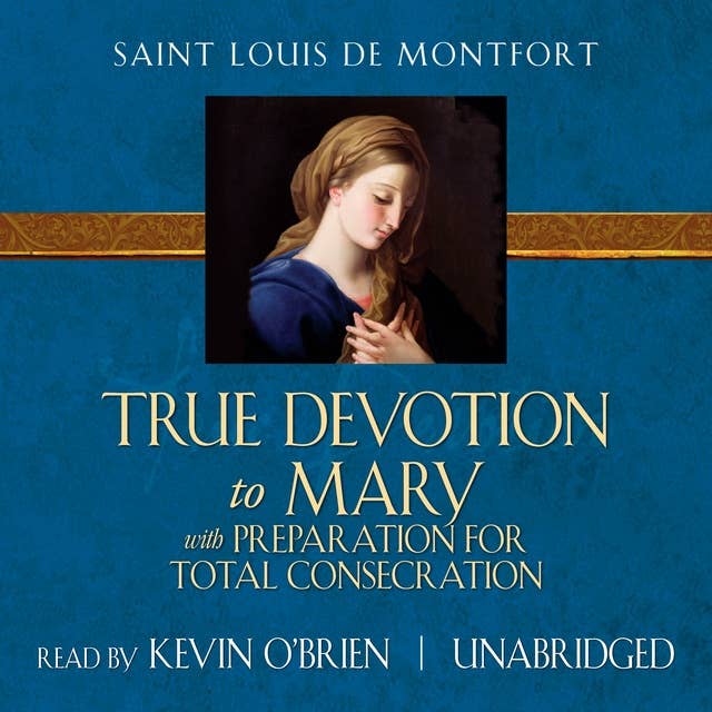 True Devotion to Mary: With Preparation for Total Consecration