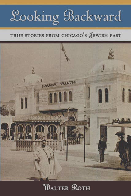 Looking Backward: True Stories from Chicago's Jewish Past