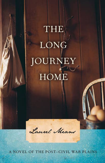 The Long Journey Home: A Novel of the Post-Civil War Plains