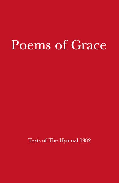 Poems of Grace: Texts of the Hymnal 1982