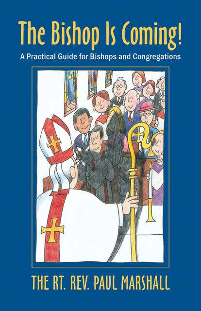 The Bishop Is Coming!: A Practical Guide for Bishops and Congregations