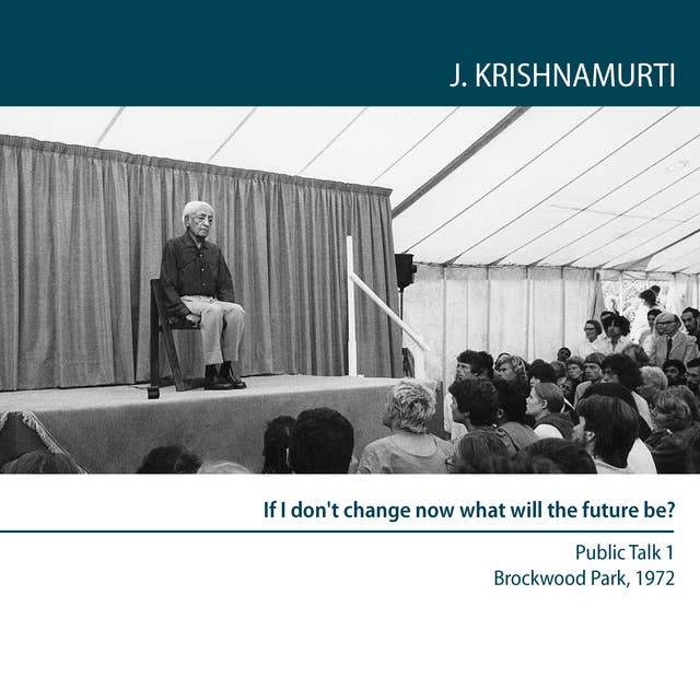 If I don't change now what will the future be?: Public Talk 2  Brockwood Park 1972
