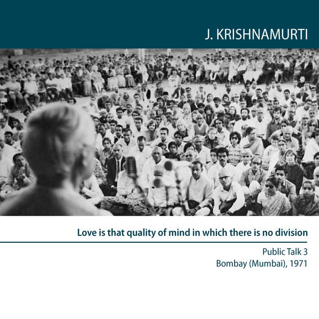 Love is that quality of mind in which there is no division: Public Talk 3 Bombay (Mumbai) 1971