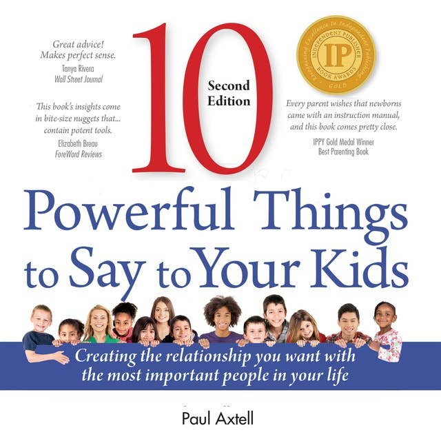 10 Powerful Things to Say to Your Kids: Creating the Relationship You Want with the Most Important People in Your Life