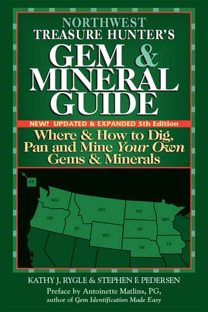 Northwest Treasure Hunter's Gem and Mineral Guide (5th Edition): Where and How to Dig, Pan and Mine Your Own Gems and Minerals