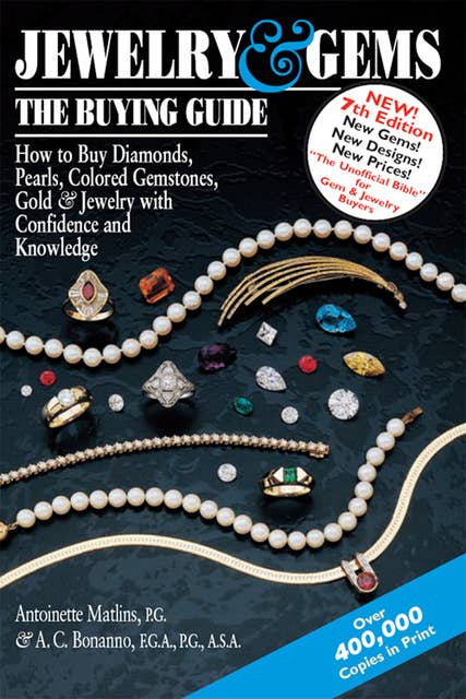 Jewelry & Gems—The Buying Guide (7th Edition): How to Buy Diamonds, Pearls, Colored Gemstones, Gold & Jewelry with Confidence and Knowledge