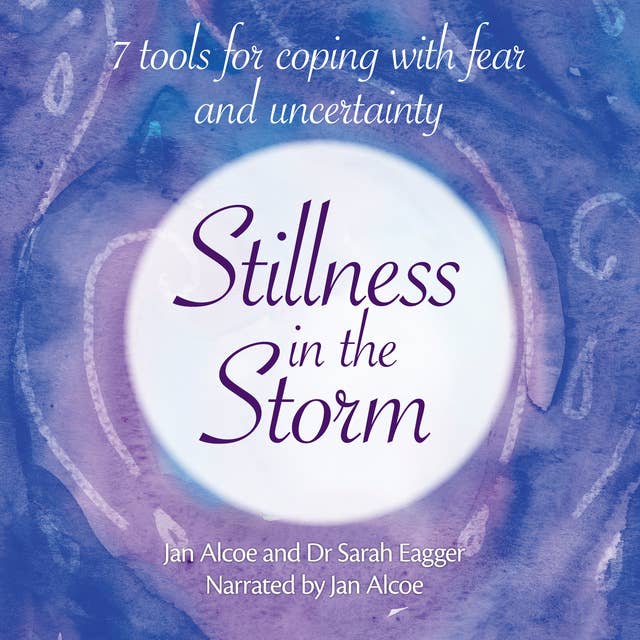 Stillness in the Storm – 7 tools for coping with fear and uncertainty