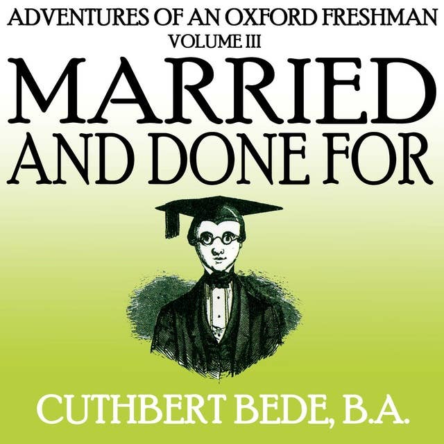 Adventures of an Oxford Freshman Vol III: Married and Done For