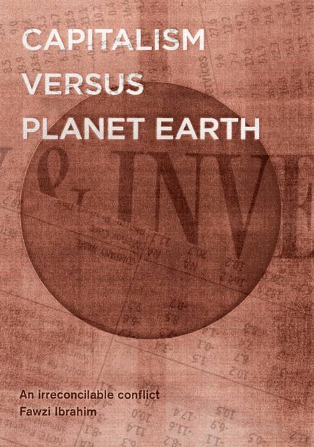 Capitalism Versus Planet Earth: An irreconcilable conflict