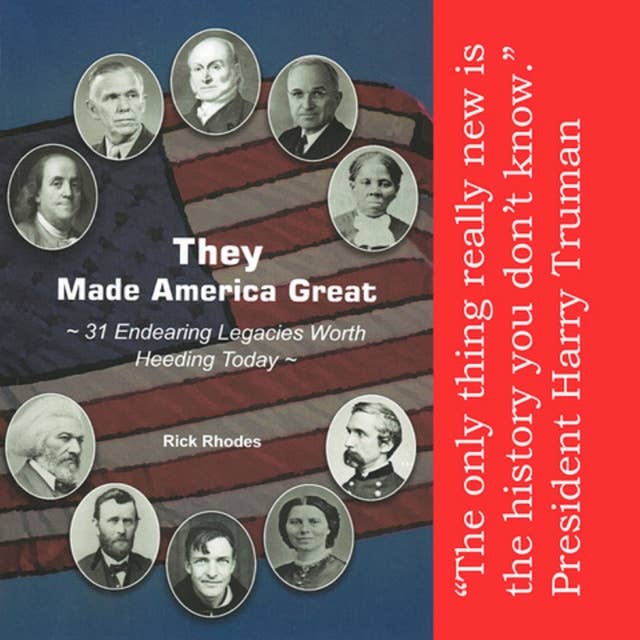 They Made America Great: 31 Endearing Legacies Worth Heeding Today