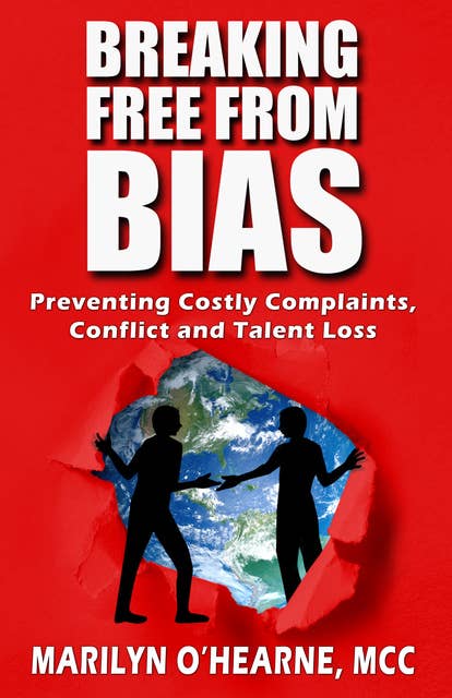 Breaking Free from Bias: Preventing Costly Complaints, Conflict and Talent Loss