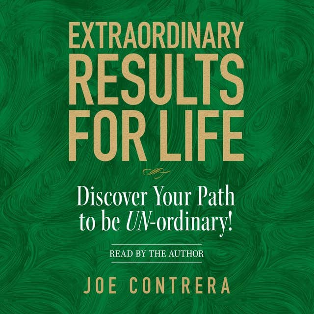 Extraordinary Results for Life: Discover Your Path to Be UN-ordinary