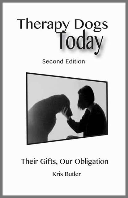 Therapy Dogs Today: THEIR GIFTS, OUR OBLIGATION - SECOND EDITION