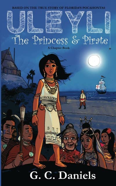 Uleyli - The Princess & Pirate: Based on the true story of Florida's Pocahontas