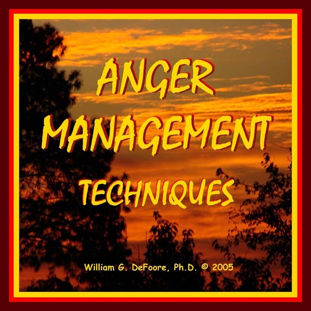 Anger Management Techniques: Healthy Ways To Control & Express Anger